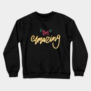 Be Amazing Crewneck Sweatshirt